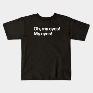 Oh, my eyes! Kids T-Shirt